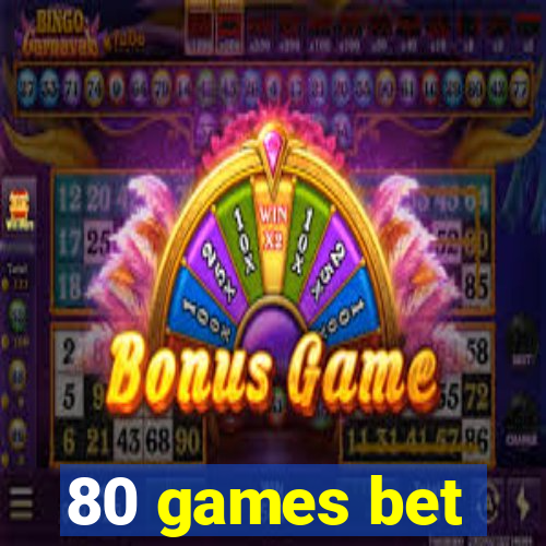 80 games bet